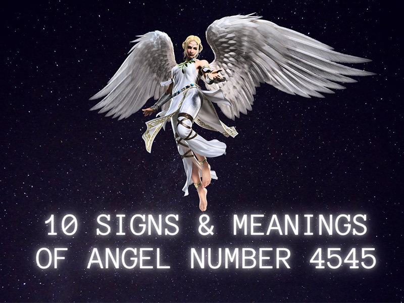 10 Signs & Meanings of Angel Number 4545