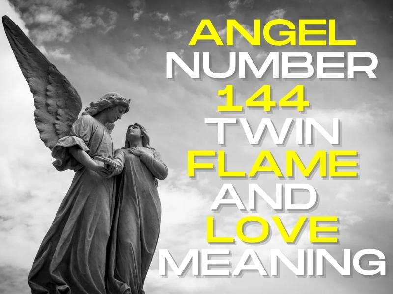 Angel Number 144 Twin Flame and Love Meaning