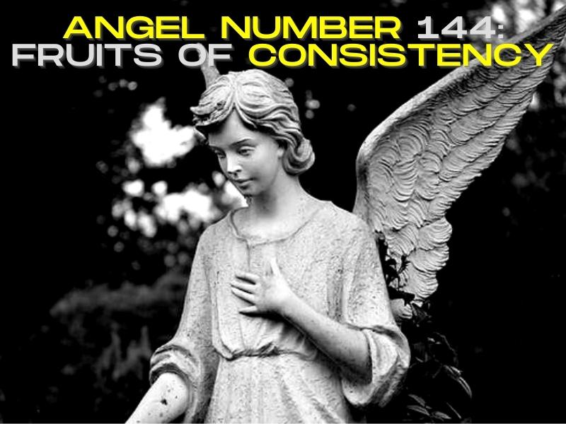 Angel Number 144: Fruits of Consistency