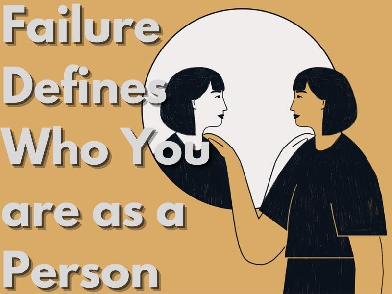 Failure Defines Who You are as a Person