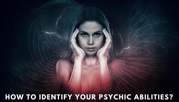 How to identify your psychic abilities?